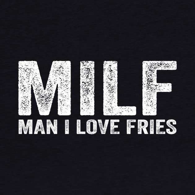 Funny MILF French Fries MILF Man I Love Fries by Alex21